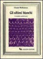 Gli ultimi bianchi. Il modello sudafricano di Claude Meillassoux edito da Liguori