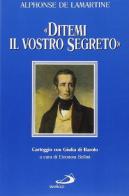 Ditemi il vostro segreto. Carteggio con Giulia di Barolo di Alphonse de Lamartine edito da San Paolo Edizioni