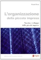 L' organizzazione della piccola impresa: nascita e sviluppo delle imprese minori di Paolo Preti edito da EGEA