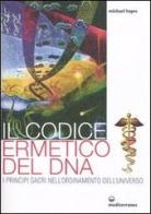 Il codice ermetico del DNA. I principi sacri nell'ordinamento dell'universo di Michael Hayes edito da Edizioni Mediterranee