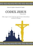 Codex Jesus vol.2 di Alessio De Angelis, Alessandro De Angelis edito da Youcanprint