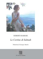 Le cortine di Salmah di Roberto Barbari edito da Il Convivio
