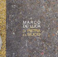 La pietra e il silicio. Marco De Luca di Marco De Luca edito da Homeless Book