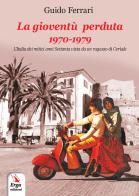 La gioventù perduta 1970-1979 di Guido Ferrari edito da ERGA
