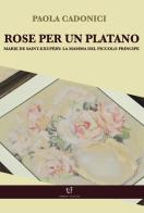Rose per un platano di Paola Cadonici edito da Arpeggio Libero