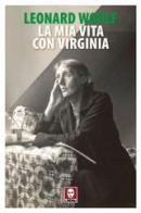 La mia vita con Virginia di Leonard Woolf edito da Lindau