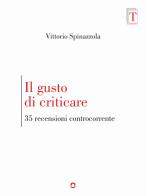 Il gusto di criticare. 35 recensioni controcorrente di Vittorio Spinazzola edito da goWare