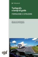 Tachigrafo e tempi di guida. Formazione e istruzioni di Giandomenico Protospataro, Gianluca Rossi, Rudi Zucchelli edito da Egaf