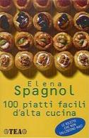 100 piatti facili d'alta cucina di Elena Spagnol edito da TEA