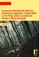 L' impresa selvicolturale alla luce del decreto legislativo 3 aprile 2018, n. 34 «Testo unico in materia di foreste e filiere forestali» di Mario Mauro edito da Firenze University Press