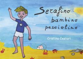 Serafino bambino pesciolino di Cristina Cestari edito da Temperino Rosso