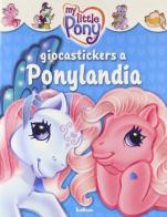 Giocastickers a Ponylandia. My little pony edito da Edibimbi