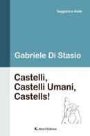 Castelli, castelli umani, castells! di Gabriele Di Stasio edito da Aletti