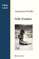 Pelle d'anima di Annamaria Petrillo edito da Aletti
