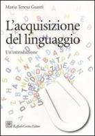 L' acquisizione del linguaggio. Un'introduzione di Maria Teresa Guasti edito da Raffaello Cortina Editore