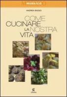 Come cucinare la nostra vita di Andrea Biggio edito da Chimienti Editore