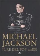 Michael Jackson. Il re del pop di Chris Roberts edito da Arcana