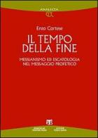 Il Tempo della fine. Messianismo ed escatologia nel messaggio profetico di Enzo Cortese edito da TS - Terra Santa