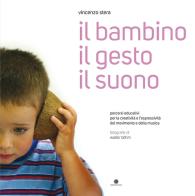 Il bambino il gesto il suono. Con CD-Audio. Con CD-Audio di Vincenzo Stera edito da Comunicarte