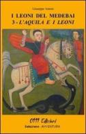 L' acquila e i leoni. I leoni del Medebai di Giuseppe Antoni edito da 0111edizioni