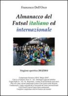 Almanacco del Futsal italiano ed internazionale. Stagione sportiva 2013/2014 di Francesco Dell'Orco edito da & MyBook