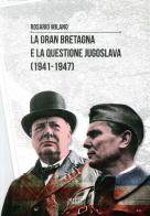 La Gran Bretagna e la questione Jugoslava (1941-1947) di Rosario Milano edito da Adda
