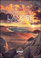 L' amore perduto di Francesco Mazzotta edito da Booksprint