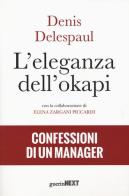 L' eleganza dell'okapi. Confessioni di un manager di Denis Delespaul, Elena Zargani Piccardi edito da Guerini Next