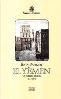 Yemen. Un viaggio a Sana'a 1877-1878 (El) di Renzo Manzoni edito da EDT
