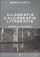 Xilografia, calcografia, litografia. Manuale tecnico di Bruno Starita edito da Guida