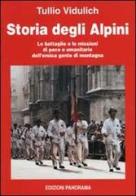 Storia degli alpini. Le battaglie e le missioni di pace e umanitarie dell'eroica gente di montagna di Tullio Vidulich edito da Panorama