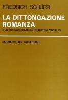 La dittongazione romanza e la riorganizzazione dei sistemi vocalici di Friedrich Schürr edito da Edizioni del Girasole