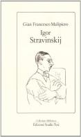 Igor Stravinskij di G. Francesco Malipiero edito da Edizioni Studio Tesi