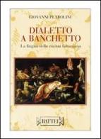 Dialetto a banchetto di Giovanni Petrolini edito da Battei