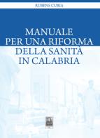 Manuale per una riforma della sanità in Calabria di Rubens Curia edito da Città del Sole Edizioni