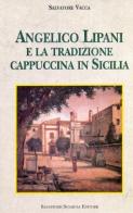 Angelico Lipani e la tradizione cappuccina in Sicilia di Salvatore Vacca edito da Sciascia
