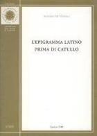 L' epigramma latino prima di Catullo vol.3 di Alfredo M. Morelli edito da Università di Cassino