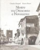 Mestre tra Ottocento e Novecento di Mauro Pitteri, Claudio Pasqual edito da Canova