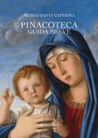 Museo Santa Caterina. Pinacoteca. Guida breve edito da Antiga Edizioni