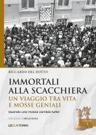 Immortali alla scacchiera. Un viaggio tra vita e mosse geniali vol. 1 di Riccardo Del Dotto edito da Le due torri