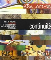 Continuità. Arte in Toscana 1990-2000 e collezionismo del contemporaneo in Toscana edito da Maschietto Editore
