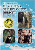 C'era una volta il «gruppo speleologico Berici». Breve biografia di una associazione di amici edito da Calleidos