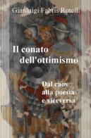 Il conato dell'ottimismo. Dal caos alla poesia e viceversa di Gianluigi Fabris Rotelli edito da ilmiolibro self publishing