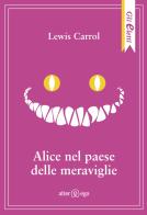 Alice nel paese delle meraviglie-Attraverso lo specchio di Lewis Carroll edito da Alter Ego