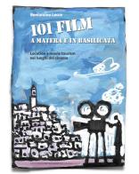 101 film a Matera e in Basilicata. Location e movie tourism nei luoghi del cinema di Beniamimo Lecce edito da Leggere Controvento