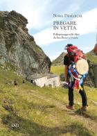 Pregare in vetta. Pellegrinaggi sulle Alpi da San Besso a Cunéy di Nora Demarchi edito da END Edizioni