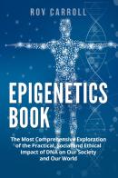 Epigenetics book. The most comprehensive exploration of the practical, social and ethical impact of DNA on our society and our world di Roy Carroll edito da Youcanprint