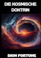 Die Kosmische Doktrin di Dion Fortune edito da StreetLib