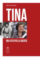 Tina. Una vita per la libertà di Enzo Cattaruzzi edito da L'Orto della Cultura