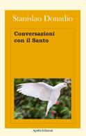 Conversazioni con il Santo di Stanislao Donadio edito da Apollo Edizioni